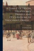 A Family of Devon, Their Homes, Travels and Occupations, by Vaughan Cornish ...