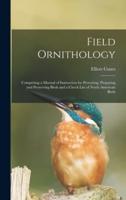 Field Ornithology [microform] : Comprising a Manual of Instruction for Procuring, Preparing and Preserving Birds and a Check List of North American Birds