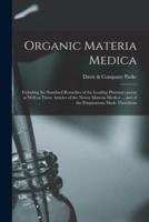 Organic Materia Medica : Including the Standard Remedies of the Leading Pharmacopoeas as Well as Those Articles of the Newer Materia Medica ... and of the Preparations Made Therefrom
