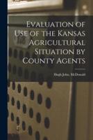 Evaluation of Use of the Kansas Agricultural Situation by County Agents
