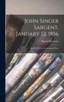 John Singer Sargent, January 12, 1856