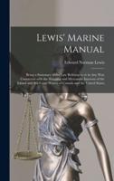 Lewis' Marine Manual [microform] : Being a Summary of the Law Relating to or in Any Way Connected With the Shipping and Mercantile Interests of the Inland and Sea-coast Waters of Canada and the United States