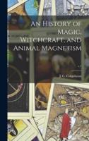 An History of Magic, Witchcraft, and Animal Magnetism; V.1