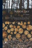 Arbor Day [microform] : Programme for Its Celebration in the Year 1885 and Advice on the Planting and Sowing of Forest Trees