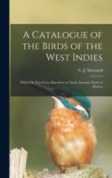 A Catalogue of the Birds of the West Indies : Which Do Not Occur Elsewhere in North America North of Mexico