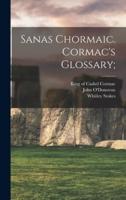 Sanas Chormaic. Cormac's Glossary;