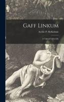 Gaff Linkum [Microform]