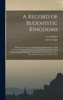 A Record of Buddhistic Kingdoms; Being an Account by the Chinese Monk Fâ-Hien of His Travels in India and Ceylon, A.D. 399-414, in Search of the Buddhist Books of Discipline. Translated and Annotated With a Corean Recension of the Chinese Text