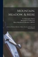Mountain, Meadow, & Mere : a Series of Outdoor Sketches of Sport, Scenery, Adventure and Natural History