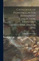 Catalogue of Paintings in the Permanent Collection, Transient Exhibitions, March 1916