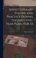 Soviet Literary Theory and Practice During the First Five-Year Plan, 1928-32