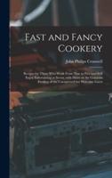Fast and Fancy Cookery; Recipes for Those Who Work From Nine to Five and Still Enjoy Entertaining at Seven, With Hints on the Gracious Feeding of the Unexpected but Welcome Guest