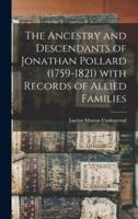 The Ancestry and Descendants of Jonathan Pollard (1759-1821) With Records of Allied Families