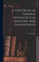 A Text-book of General Pathological Anatomy and Pathogenesis; pt.1