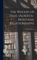 The Whoop-Up Trail (Alberta-Montana Relationships)