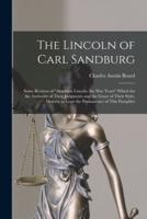 The Lincoln of Carl Sandburg : Some Reviews of "Abraham Lincoln: the War Years" Which for the Authority of Their Judgments and the Grace of Their Style, Deserve at Least the Permanence of This Pamphlet