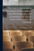 The Influence of a Tranquilizing Drug (Meprobamate) on Learning of High and Low Anxiety Groups