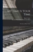 My Time Is Your Time; the Story of Rudy Vallee