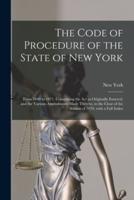 The Code of Procedure of the State of New York : From 1848 to 1871. Comprising the Act as Originally Enacted, and the Various Amendments Made Thereto, to the Close of the Session of 1870, With a Full Index