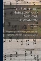The Southern Harmony and Musical Companion : Containing a Choice Collection of Tunes, Hymns, Psalms, Odes, and Anthems ; Selected From the Most Eminent Authors in the United States: ... Also, an Easy Introduction to the Grounds of Music, the Rudiments...
