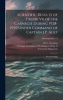 Scientific Results of Cruise Vii of the Carnegie During 1928-1929 Under Command of Captain J.P. Ault