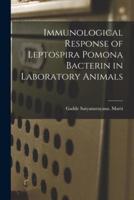 Immunological Response of Leptospira Pomona Bacterin in Laboratory Animals