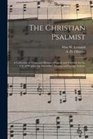 The Christian Psalmist : a Collection of Tunes and Hymns, Original and Selected, for the Use of Worshiping Assemblies, Singing and Sunday Schools