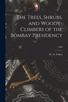 The Trees, Shrubs, and Woody-Climbers of the Bombay Presidency; -1902