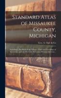 Standard Atlas of Missaukee County, Michigan : Including a Plat Book of the Villages, Cities and Townships of the County...patrons Directory, Reference Business Directory...