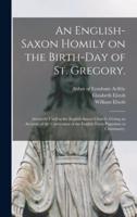 An English-Saxon Homily on the Birth-Day of St. Gregory.