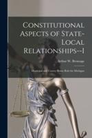 Constitutional Aspects of State-Local Relationships--I