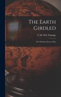 The Earth Girdled [Microform]