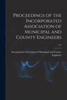 Proceedings of the Incorporated Association of Municipal and County Engineers; V.21