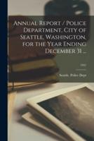 Annual Report / Police Department, City of Seattle, Washington, for the Year Ending December 31 ...; 1941