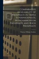 Comparative Availability of Phosphate in Triple Superphosphate, Monoammonium Phosphate, and Rock Phosphate