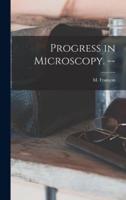 Progress in Microscopy. --