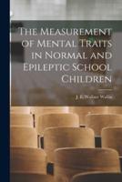 The Measurement of Mental Traits in Normal and Epileptic School Children