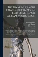 The Tryal of Spencer Cowper, John Marson, Ellis Stevens, and William Rogers, Gent. [electronic Resource] : Upon an Indictment for the Murther of Mrs. Sarah Stout, a Quaker. Before Mr. Baron Hatsell, at Hertford Assizes, July 18. 1699. Of Which They...