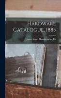 Hardware Catalogue, 1885 [Microform]