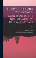 Diary of Richard Cocks, Cape-merchant in the English Factory in Japan 1615-1622; v.1