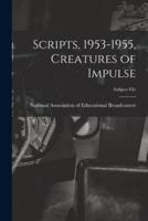Scripts, 1953-1955, Creatures of Impulse