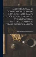 Electric, Gas, and Combination Lighting Fixtures : table Lamps, Floor Lamps, Electrical Wiring Material, Lighting Glassware / Sears, Roebuck and Co.