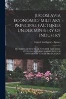 Jugoslavia Economic/ Military Principal Factories Under Ministry of Industry