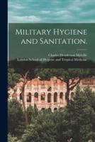 Military Hygiene and Sanitation. [Electronic Resource]