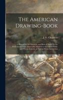 The American Drawing-book : a Manual for the Amateur, and Basis of Study for the Professional Artist : Especially Adapted to the Use of Public and Private Schools, as Well as Home Instruction; 2