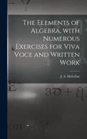 The Elements of Algebra, With Numerous Exercises for Viva Voce and Written Work [Microform]