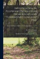 Investigation in Pulpwood Production From Round and Turpentined Longleaf Pine; No.58