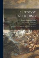 Outdoor Sketching : Four Talks Given Before the Art Institute of Chicago