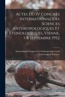 Actes Du IV Congrès International Des Sciences Anthropologiques Et Ethnologiques, Vienne, 1-8 Septembre 1952