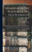 Memorial of the Walkers of the Old Plymouth Colony; Embracing Genealogical and Biographical Sketches of James, of Taunton; Philip, of Rehoboth; William of Eastham; John, of Marshfield; Thomas, of Bristol; and of Their Descendants From 1620 to 1860